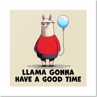 Llama Gonnna Have a Good Time Posters and Art